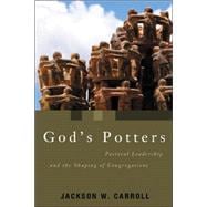 God's Potters : Pastoral Leadership and the Shaping of Congregations