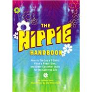 The Hippie Handbook How to Tie-Dye a T-Shirt, Flash a Peace Sign, and Other Essential Skills for the Carefree Life