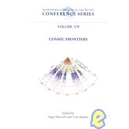 Cosmic Frontiers: Proceedings of a Conference Held at Department of Physics, Durham University, Durham, Uk, 31 July-4 August 2006