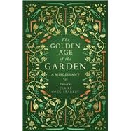 The Golden Age of the Garden A Miscellany,9781783963201