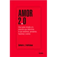 Amor 2.0 Una nueva mirada a la emociÃ³n que determina lo que sentimos, pensamos, hacemos y somos