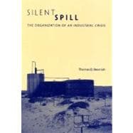 Silent Spill The Organization of an Industrial Crisis