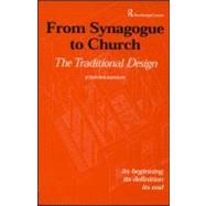 From Synagogue to Church: The Traditional Design: Its Beginning, its Definition, its End