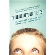 Thinking Beyond the Test Strategies for Re-Introducing Higher-Level Thinking Skills