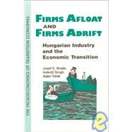 Firms Afloat and Firms Adrift: Hungarian Industry and Economic Transition: Hungarian Industry and Economic Transition