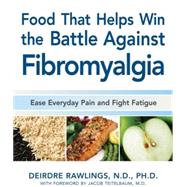 Food that Helps Win the Battle Against Fibromyalgia Ease Everyday Pain and Fight Fatigue
