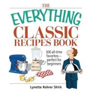 The Everything Classic Recipes Book: 300 All-time Favorites Perfect for Beginners