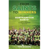 From Saints to Sinners The Story of Northampton Saints' Historic Double-Winning Season