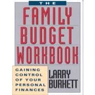 The Family Budget Workbook Gaining Control of Your Personal Finances