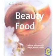 Beauty Food : Achieve Radiance with Simple, Flavorful Foods