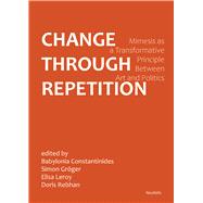 Change Through Repetition Mimesis as a Transformative Principle Between Art and Politics