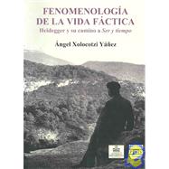 Fenomenologia de la vida factica/ Phenomenology of the Factual Life: Heidegger Y Su Camino a Ser y Tiempo/ Heidegger and His Path to Being and Time