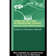 Living on the Lake in Prehistoric Europe: 150 Years of Lake-dwelling Research