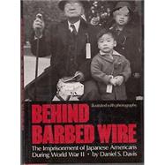 Behind Barbed Wire : The Imprisonment of Japanese Americans During World War II