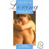 Creative Loving An Inspiring Guide to the Art of Making Love