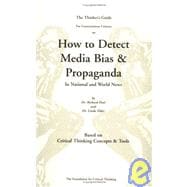 The Thinkers Guide for Conscientious Citizens on How to Detect Media Bias & Propaganda