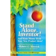 Stand Alone, Inventor! And Make Money with Your New Product Ideas!