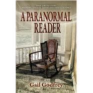 A Paranormal Reader: True Encounters with Mediums, Ghosts, Consciousness & Science