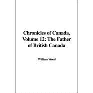 Chronicles of Canada: The Father of British Canada