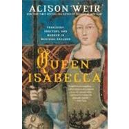 Queen Isabella Treachery, Adultery, and Murder in Medieval England