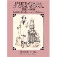 Everyday Dress of Rural America, 1783-1800 With Instructions and Patterns