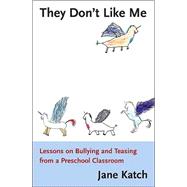 They Don't Like Me : Lessons on Bullying and Teasing from a Preschool Classroom