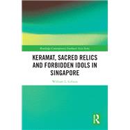 Keramat, Sacred Relics and Forbidden Idols in Singapore