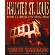 Haunted St. Louis : History and Hauntings along the Mississippi