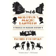 Molotov's Magic Lantern Travels in Russian History