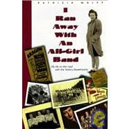 I Ran Away With an All-Girl Band: My Life on the Road With the Victory Sweethearts
