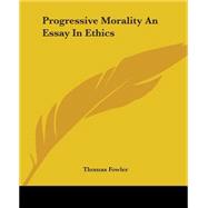 Progressive Morality An Essay In Ethics