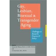 Gay, Lesbian, Bisexual & Transgender Aging: Challenges in Research, Practice, and Policy