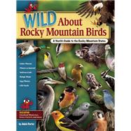 Wild About Rocky Mountain Birds A Youth's Guide to the Rocky Mountain States
