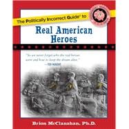 The Politically Incorrect Guide to Real American Heroes,9781596983205
