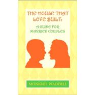 The House That Love Built: A Guide for Married Couples
