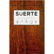 Suerte/ Luck: La guia esencial/ The Essential Guide