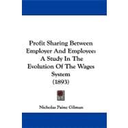 Profit Sharing Between Employer and Employee : A Study in the Evolution of the Wages System (1893)