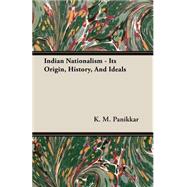 Indian Nationalism - Its Origin, History, and Ideals