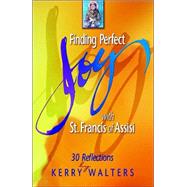 Finding Perfect Joy With St. Francis of Assisi: 30 Reflections