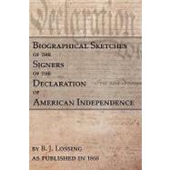 Biographical Sketches of the Signers of the Declaration of American Independence