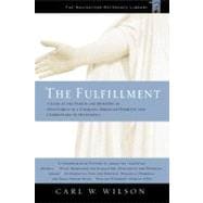 The Fulfillment: A Look at the Person and Ministry of Jesus Christ in a Uniquely Arranged Harmony and Commentary of the Gospels