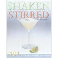 Shaken Not Stirred : 101 Cocktails to Make and Enjoy!
