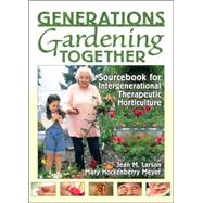 Generations Gardening Together: Sourcebook for Intergenerational Therapeutic Horticulture