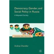 Democracy, Gender, and Social Policy in Russia A Wayward Society