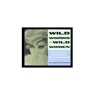 Wild Words from Wild Women : An Unbridled Collection of Candid Observations from over 250 Wild Women
