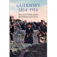 Guernsey, 1814-1914 : Migration and Modernisation