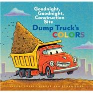Dump Truck's Colors Goodnight, Goodnight, Construction Site (Children’s Concept Book, Picture Book, Board Book for Kids)