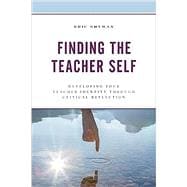 Finding the Teacher Self Developing Your Teacher Identity through Critical Reflection