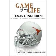Game of My Life Texas : Memorable Stories of Longhorn Football