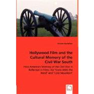 Hollywood Film and the Cultural Memory of the Civil War South: How America's Memory of the Civil War Is Reflected in Films Like 
